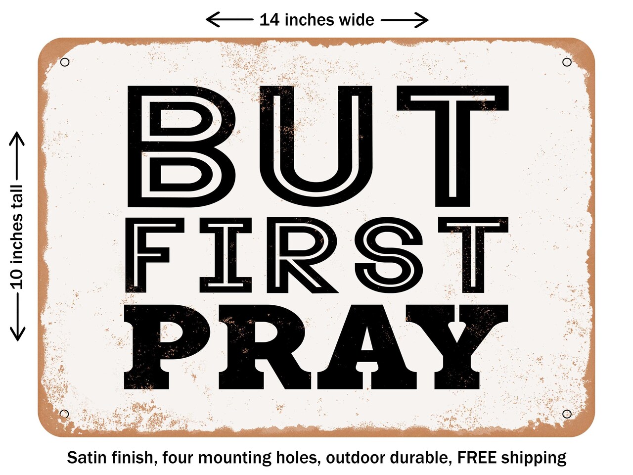 DECORATIVE METAL SIGN - But First Pray - 2 - Vintage Rusty Look